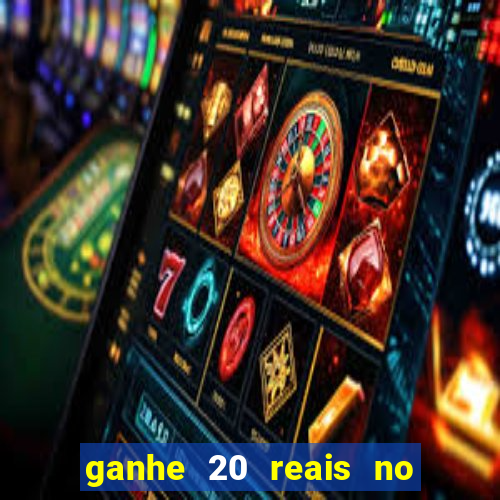 ganhe 20 reais no cadastro bet