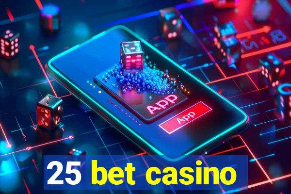 25 bet casino