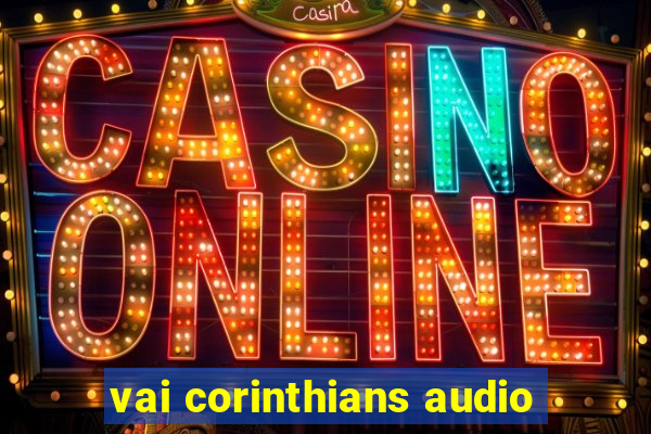 vai corinthians audio