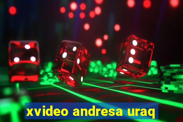 xvideo andresa uraq