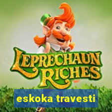 eskoka travesti