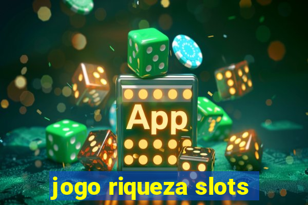 jogo riqueza slots