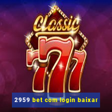 2959 bet com login baixar