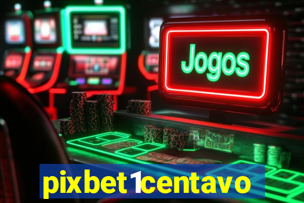 pixbet1centavo