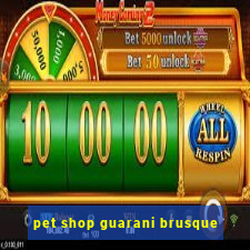 pet shop guarani brusque