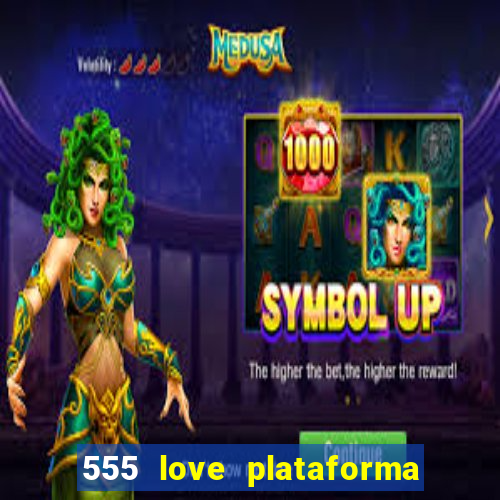 555 love plataforma de jogos