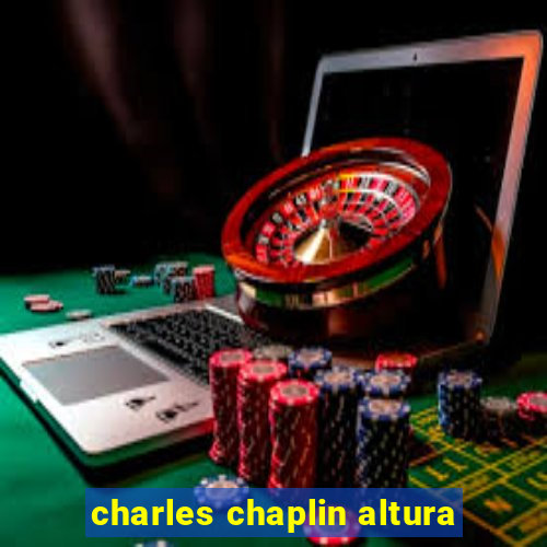 charles chaplin altura