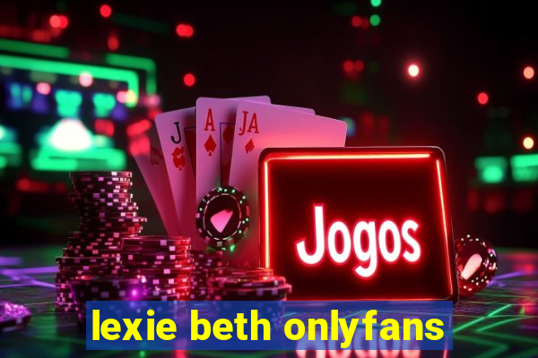 lexie beth onlyfans