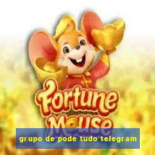 grupo de pode tudo telegram