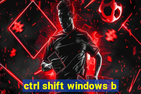 ctrl shift windows b