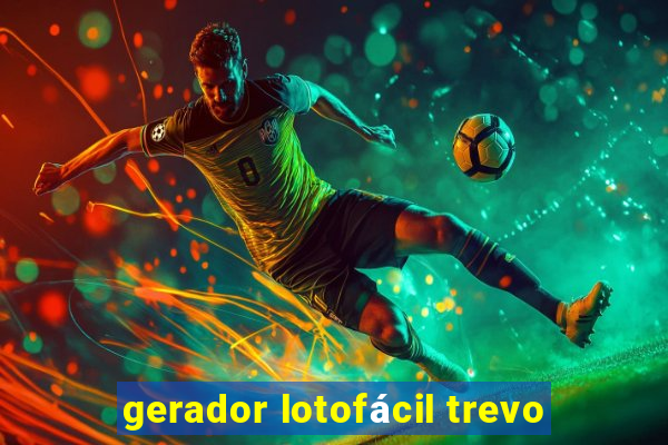 gerador lotofácil trevo