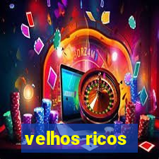 velhos ricos