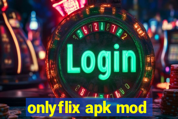 onlyflix apk mod