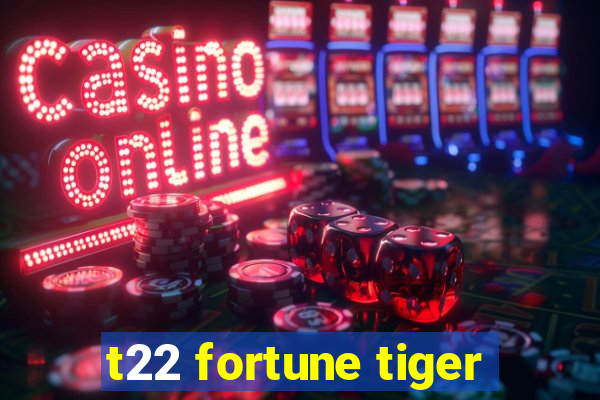 t22 fortune tiger