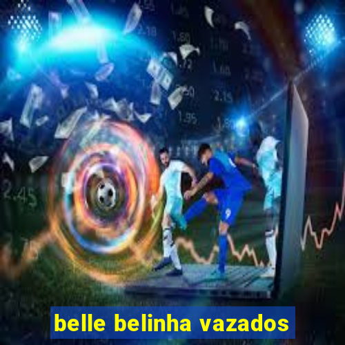 belle belinha vazados