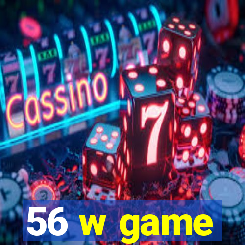 56 w game