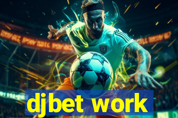 djbet work