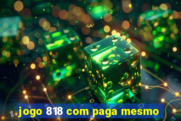 jogo 818 com paga mesmo