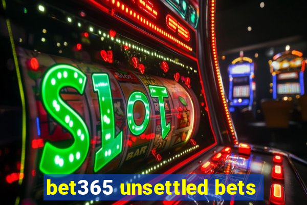 bet365 unsettled bets