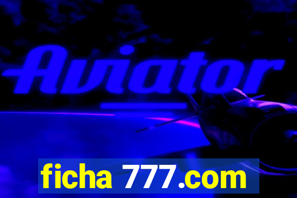 ficha 777.com