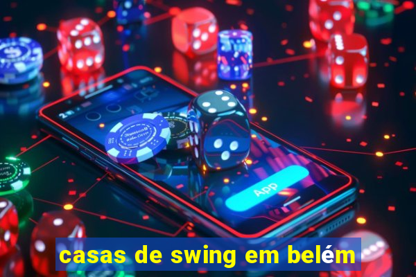 casas de swing em belém