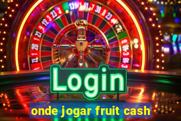 onde jogar fruit cash