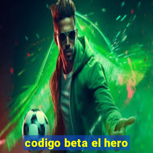 codigo beta el hero