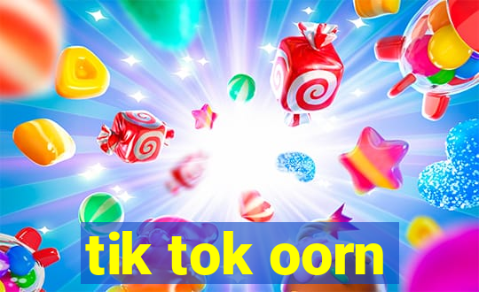 tik tok oorn