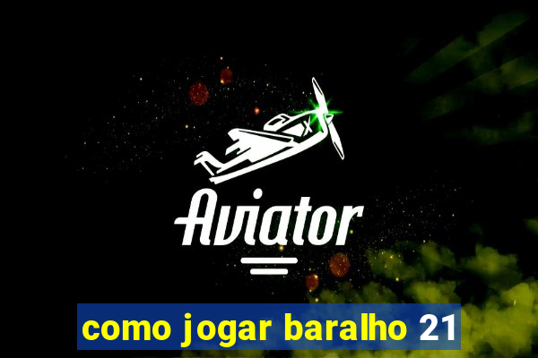 como jogar baralho 21