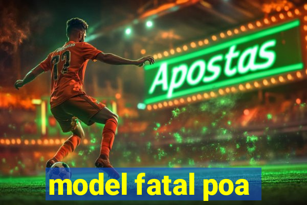 model fatal poa