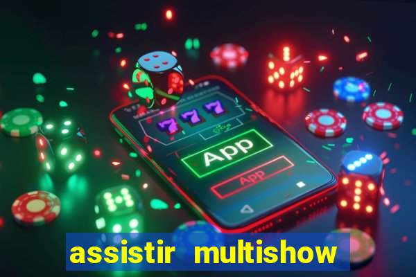 assistir multishow online ao vivo