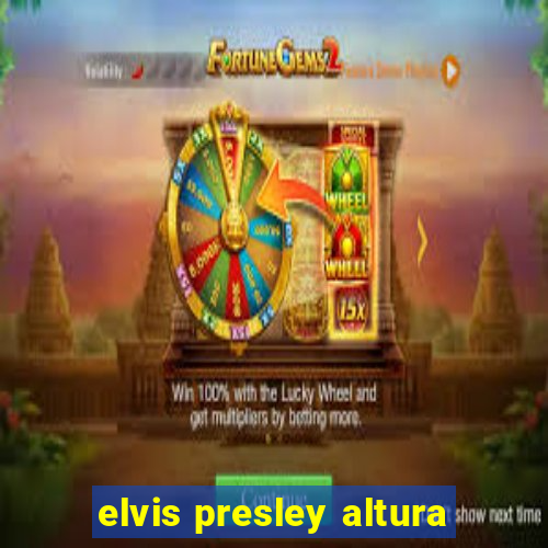 elvis presley altura