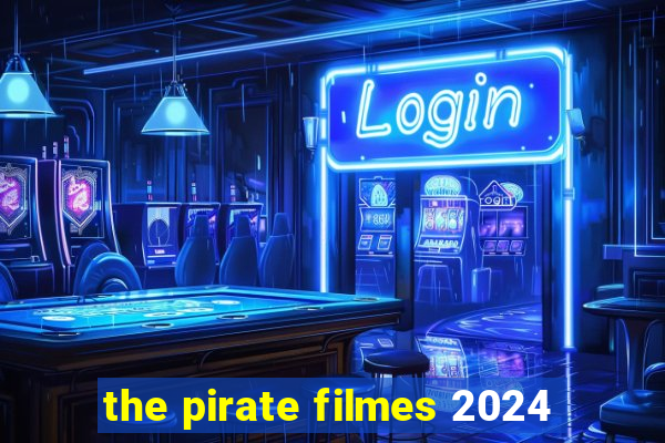 the pirate filmes 2024