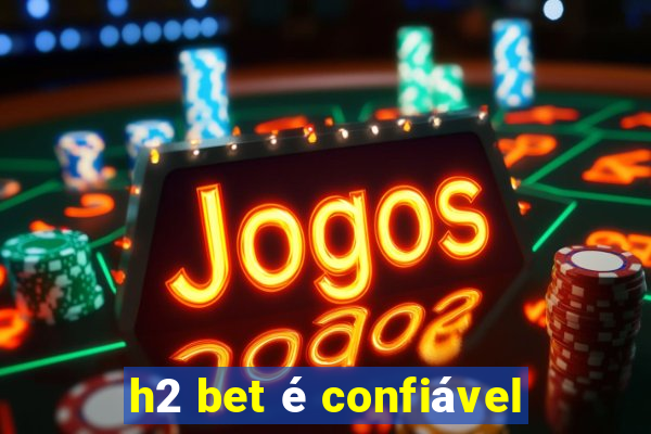 h2 bet é confiável