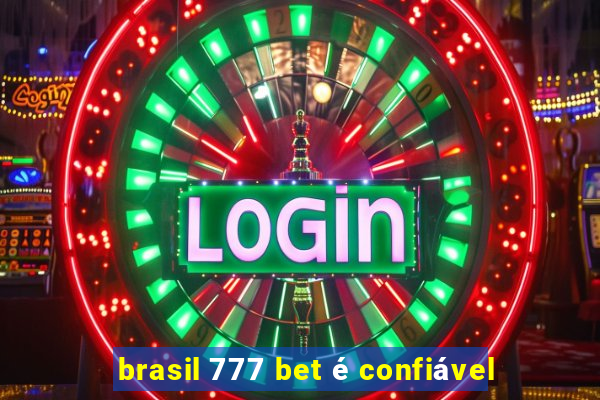 brasil 777 bet é confiável