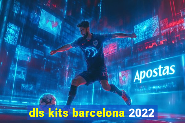 dls kits barcelona 2022