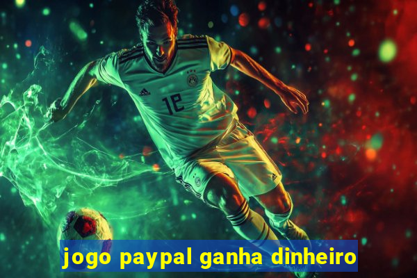 jogo paypal ganha dinheiro