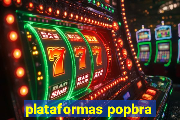 plataformas popbra