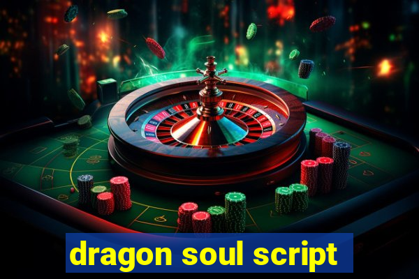 dragon soul script