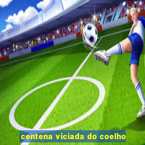 centena viciada do coelho