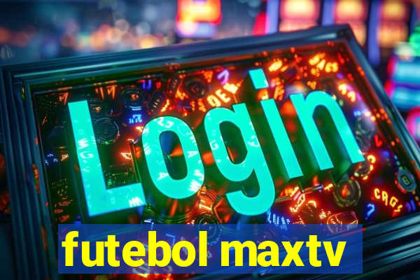 futebol maxtv