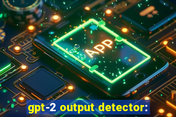 gpt-2 output detector: