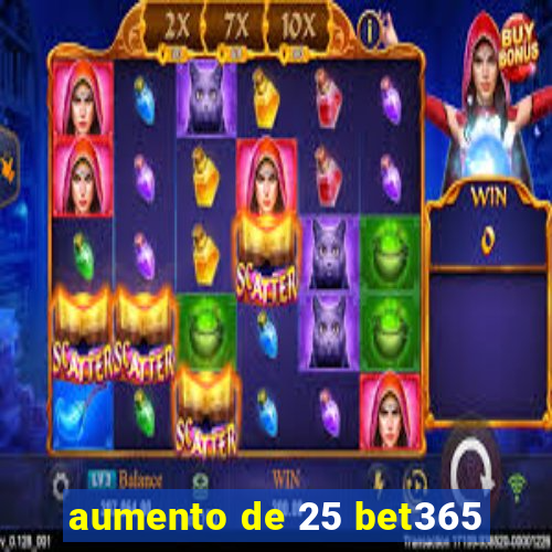 aumento de 25 bet365