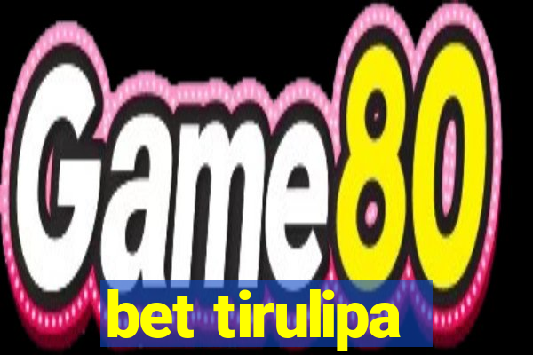 bet tirulipa