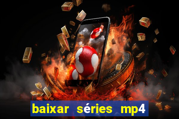 baixar séries mp4 fora do ar