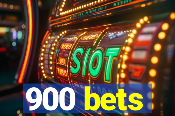 900 bets