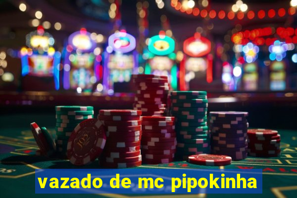 vazado de mc pipokinha