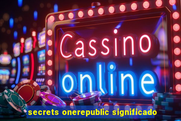 secrets onerepublic significado