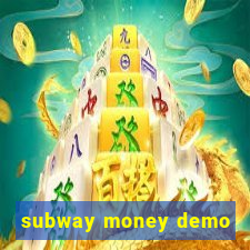 subway money demo