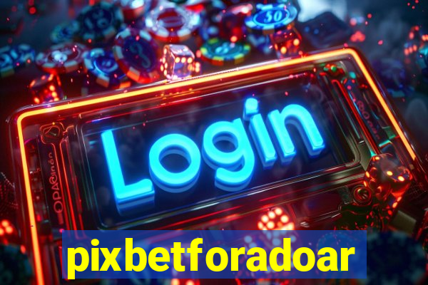 pixbetforadoar